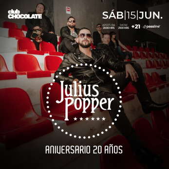 JULIUS POPPER - ANIVERSARIO 20 AÑOS ★ SÁBADO 15 DE JUNIO ★ CLUB CHOCOLATE