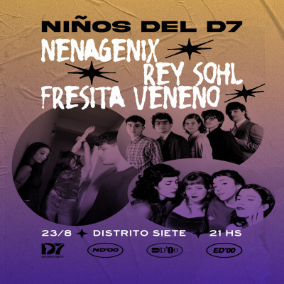 Niños del D7, parte VI: Nenagenix + Rey Sohl + Fresita Veneno