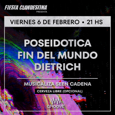 Fiesta Clandestina presenta: Poseidotica + Fin del Mundo + Dietrich