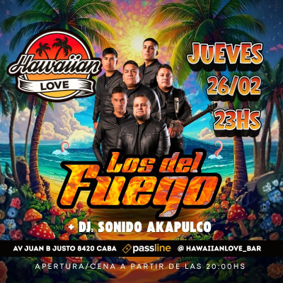 JUE 26.02 ► LOS DEL FUEGO◄ DJ SONIDO ACAPULCO - HAWAIIAN LOVE