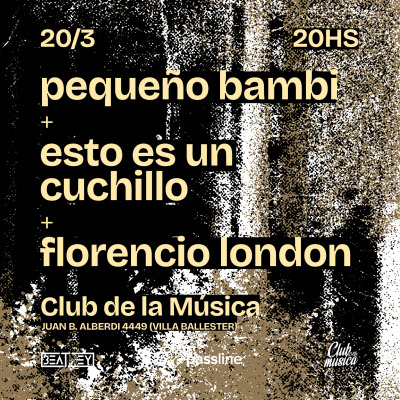 Pequeño Bambi + Esto Es Un Cuchillo + Florencio London en Club de la Musica