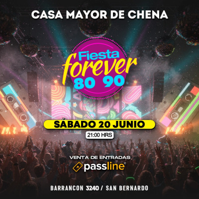 FIESTA FOREVER 80’ 90’ en CASA MAYOR DE CHENA