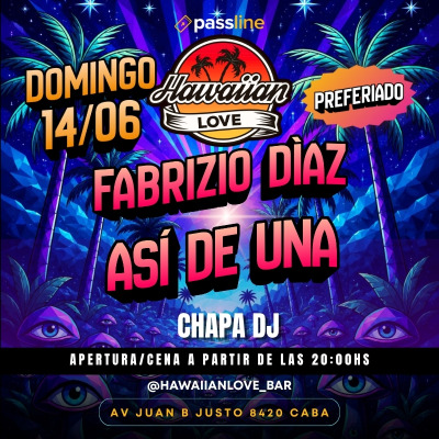 DOM 14.06 ► PRE-FERIADO EN HAWAIIAN LOVE ◄  FABRIZIO DIAZ - ASÍ DE UNA - LA DF ACÚSTICA Y CHAPA DJ
