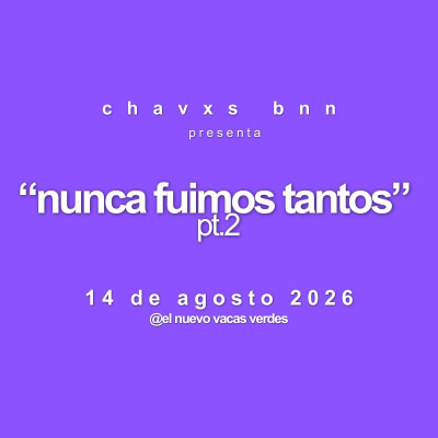 Chavxs Bnn Presenta: Nunca Fuimos Tantos 2