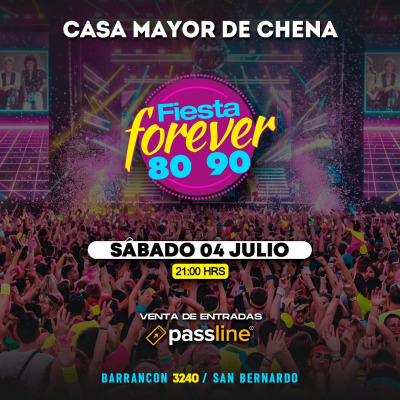 FIESTA FOREVER 80’ 90’ en CASA MAYOR DE CHENA