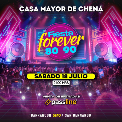 FIESTA FOREVER 80’ 90’ en CASA MAYOR DE CHENA