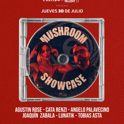 30.07 MUSHROOM SHOWCASE - AGUSTIN ROSE - CATA RENZI - ANGELO PALAVECINO & MORE DJS