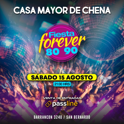 FIESTA FOREVER 80’ 90’ en CASA MAYOR DE CHENA