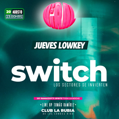 JUEVES LOWKEY EN CLUB LA RUBIA PRESENTA “SWITCH” / 20 AGOSTO, 23HRS