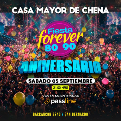 ANIVERSARIO FIESTA FOREVER 80’ 90’ en CASA MAYOR DE CHENA