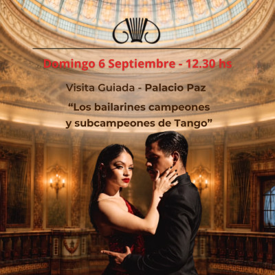 Visita Guiada con los Campeones y Subcampeones de Tango - PALACIO PAZ