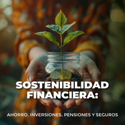 Sostenibilidad Financiera: Ahorro, Inversiones, Pensiones y Seguros