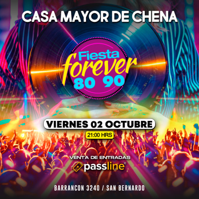 FIESTA FOREVER 80’ 90’ en CASA MAYOR DE CHENA