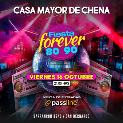 FIESTA FOREVER 80’ 90’ en CASA MAYOR DE CHENA