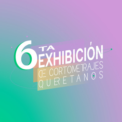 6ta Exhibición de Cortometrajes Queretanos