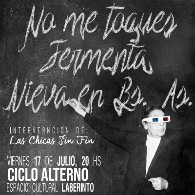 CICLO ALTERNO IV: No me toques, Fermenta, Nieva en Buenos Aires, Chicas Sin Fin