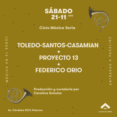 Ciclo Música Seria presenta: Toledo - Santos - Casamian + Proyecto 13 + Federico Orio