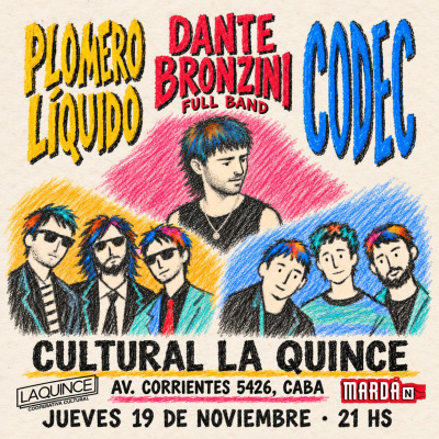 CODEC+DANTE BRONZINI FULL BAND+PLOMERO LIQUIDO EN LA QUINCE CULTURAL