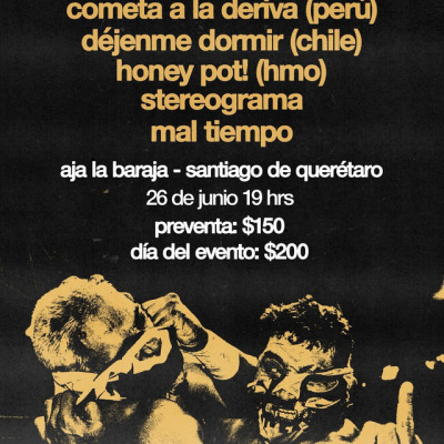 COMETA LA DERIVA + DEJENME DORMIR + HONEY POT! + MAL TIEMPO + STEREOGRAMA EN QUERETARO