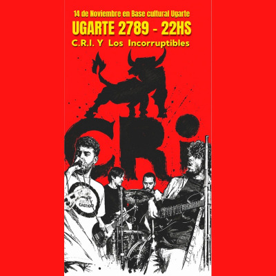 C.R.I. Y Los Incorruptibles En Base Cultural Ugarte- Ugarte 2789 CABA 22Hs