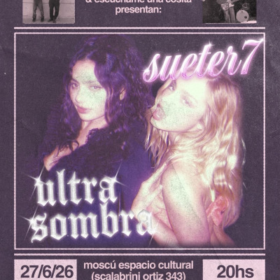 ESCUCHAME UNA COSITA + 1/4 CD PRESENTAN: Ultra sombra + Sueter7