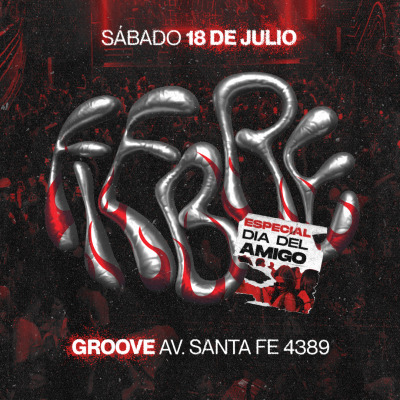 FIEBRE FIESTA en GROOVE - ESPECIAL DÍA DEL AMIGO 18/7