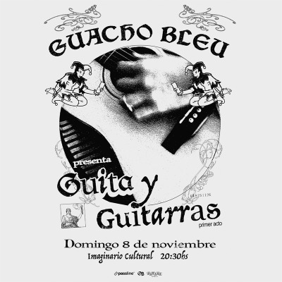 Guacho Bleu presenta: Guita y Guitarras - Primer Acto