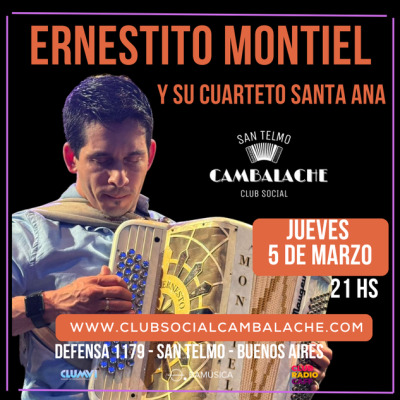 JUEVES 6 DE MARZO - 21 HS - ERNESTITO MONTIEL Y EL CUARTETO SANTA ANA