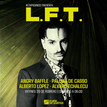 KETAPASANDO: L.F.T. + PALOMA DE CASSO + ANGRY BAFFLE + ALBERTO LÓPEZ & ÁLVARO ECHALECU