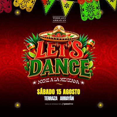 LETS DANCE A LA MEXICANA || TERRAZA ARRAYÁN || SÁBADO 15 AGOSTO