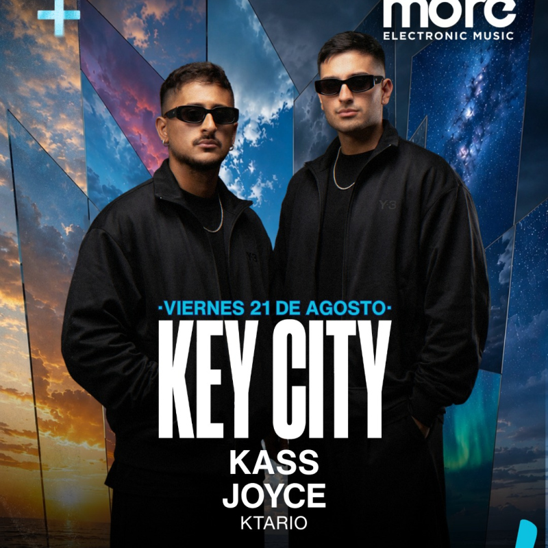 • MORE • Electronic Music | VIERNES.21.AGOSTO. |. KEY CITY / KAASS / JOYCE / KTARIO