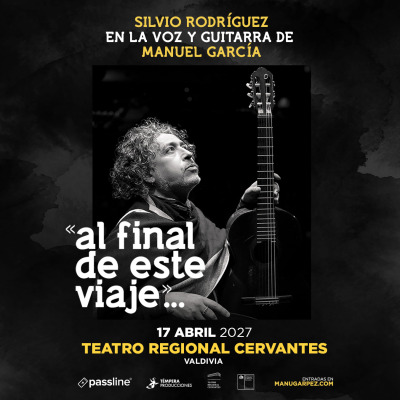 SILVIO RODRÍGUEZ EN LA VOZ Y GUITARRA DE MANUEL GARCÍA: «AL FINAL DE ESTE VIAJE»..., EN TEATRO REGIONAL CERVANTES (VALDIVIA)